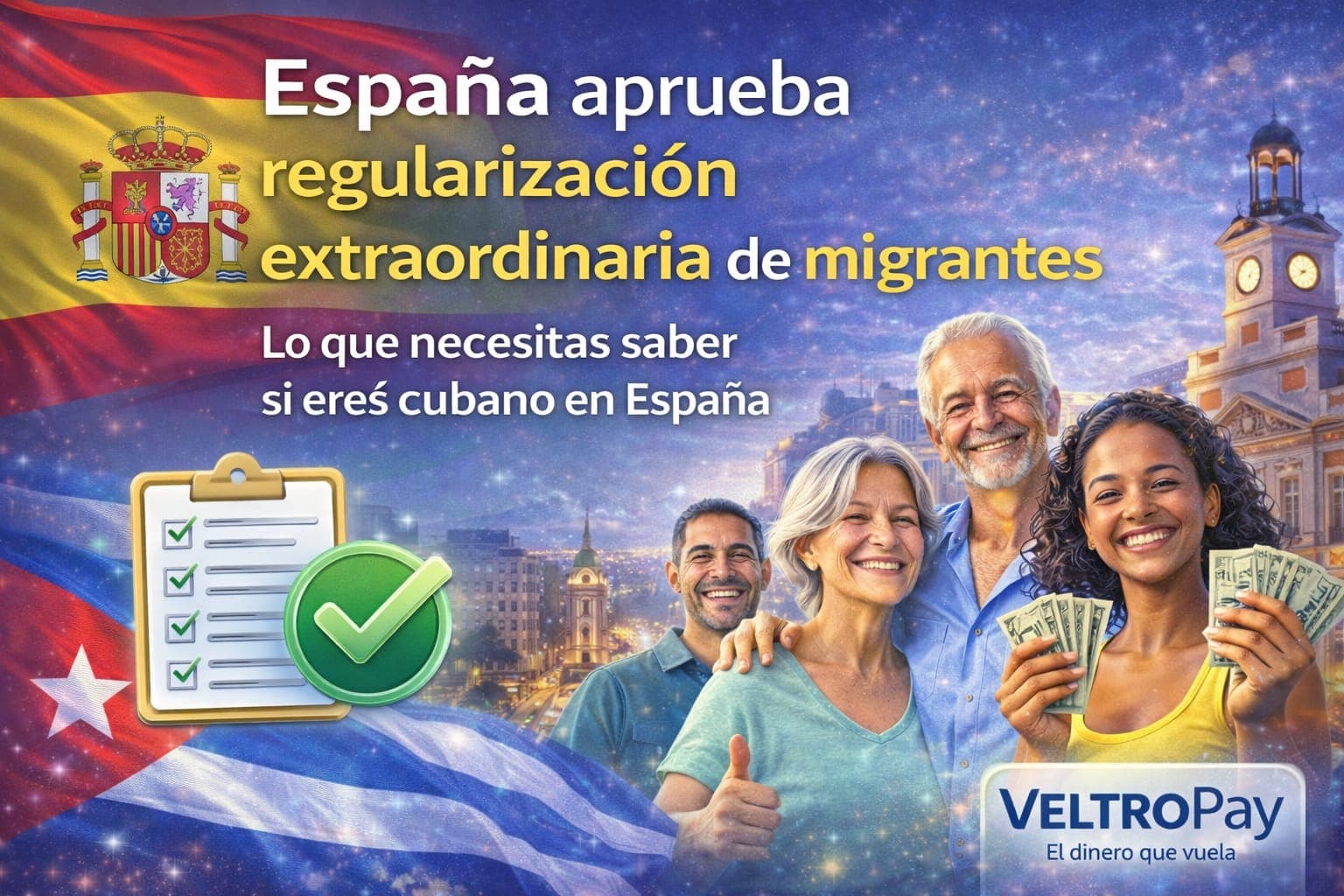 España aprueba regularización extraordinaria de migrantes: qué significa para la comunidad cubana y cómo Veltropay puede ayudarte